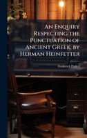 An Enquiry Respecting the Punctuation of Ancient Greek, by Herman Heinfetter 1149668938 Book Cover
