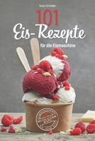 101 Eis-Rezepte für die Eismaschine - Eis selber machen für Jedermann - Kreative Eiscreme Rezepte - Vegan, Low Carb, Klassisch (German Edition) B088BGKY5N Book Cover