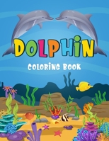 Dolphin Coloring Book: Children activity Books for boys and girls, Life under sea, Ocean animal coloring book, Age 2-4, 4-8, Coloring book for kids B08DBYMQL4 Book Cover
