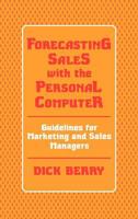 Forecasting Sales with the Personal Computer: Guidelines for Marketing and Sales Managers 0899303293 Book Cover