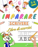 Imparare a Scrivere: Libro Prescolare di Esercizi di Pregrafismo e Prescrittura per Bambini dai 3 ai 6 Anni. Più di 100 Pagine di Attività per ... le Lettere dell’Alfabeto. (Italian Edition) B088BD9NGM Book Cover