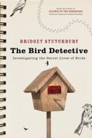Bird Detective: Investigating the Secret Lives of Birds 1554683475 Book Cover