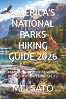 AMERICA’S NATIONAL PARKS HIKING GUIDE 2026: A Complete Guide to Hiking, Wildlife, and Natural Wonders Across the U.S. B0GWHG9LYP Book Cover