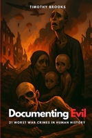 Documenting Evil: 21 Worst War Crimes in Human History B0FGPWHLLF Book Cover
