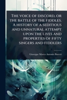 The voice of discord, or the battle of the fiddles. A history of a seditious and unnatural attempt upon the lives and properties of fifty singers and fiddlers (French Edition) 1024066681 Book Cover