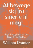 At bevæge sig fra smerte til magt: Bryd livscyklusser, der fører til nederlag (Danish Edition) B0FDK7396K Book Cover