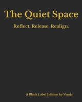 The Quiet Space: Reflect. Release. Realign. B0FD9443KL Book Cover