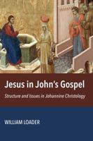 Jesus in John’s Gospel: Structure and Issues in Johannine Christology 0802875114 Book Cover