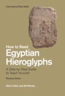 How to Read Egyptian Hieroglyphs: A Step-by-Step Guide to Teach Yourself, Revised Edition 0520215974 Book Cover