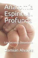 Anatom�a Espiritual Profunda: Los Secretos Desvelados 1521432139 Book Cover