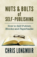 Nuts & Bolts of Self-Publishing: How to Self-Publish Ebooks and Paperbacks 0957415362 Book Cover