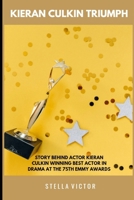 Kieran Culkin Triumph: Story behind actor Kieran Culkin winning Best Actor in drama at the 75th Emmy Awards B0CTFPFR9T Book Cover
