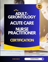 Adult-Gerontology Acute Care Nurse Practitioner Certification B0CNH7SQ71 Book Cover