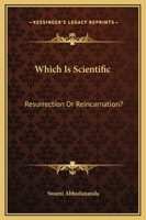 Which Is Scientific: Resurrection Or Reincarnation? 1425324568 Book Cover