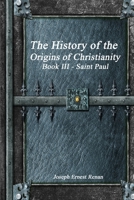 The History of the Origins of Christianity: Book III Saint Paul 1988297710 Book Cover