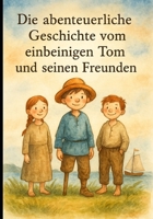 Die abenteurliche Geschichte vom einbeinigen Tom und seinen Freunden (German Edition) B0FJXL2PSL Book Cover