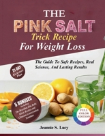 The Pink Salt Trick Recipe for Weight Loss: The Guide To Safe Recipes, Real Science And Lasting Results B0FVM94F17 Book Cover