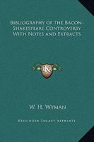 Bibliography of the Bacon-Shakespeare Controversy With Notes and Extracts 0766128083 Book Cover