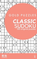 Gold Puzzles Classic Sudoku Book 6: 150 brand new classic sudoku puzzles from easy to expert difficulty for adults, seniors, and clever kids Large pri B08NF1RDYX Book Cover