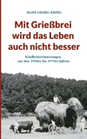 Mit Grießbrei wird das Leben auch nicht besser: Kindheitserinnerungen aus den 1950er bis 1970er Jahren (German Edition) 3819249389 Book Cover