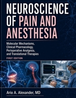 NEUROSCIENCE OF PAIN AND ANESTHESIA: Molecular Mechanisms, Clinical Pharmacology, Perioperative Analgesia, and Translational Therapies B0HDCHJ98F Book Cover