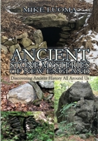 Ancient Stone Mysteries of New England: Discovering Ancient History All Around Us 1387905171 Book Cover