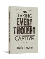 Taking Every Thought Captive (Men of Valor 0834127415 Book Cover