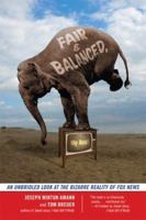 Fair and Balanced, My Ass!: An Unbridled Look at the Bizarre Reality of Fox News 1568583478 Book Cover