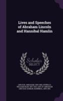 The life and speeches of Abraham Lincoln, and Hannibal Hamlin 1377003078 Book Cover