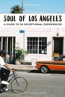 Soul of Los Angeles: A Guide to 30 Exceptional Experiences 2361953420 Book Cover