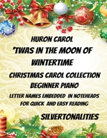 The Huron Carol ‘Twas in the Moon of Wintertime” Christmas Carol Collection for Beginner Piano B0BKMHP4KH Book Cover