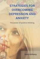 Strategies for Overcoming Depression and Anxiety: the power of positive thinking B0BW2XKCD6 Book Cover