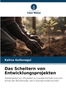 Das Scheitern von Entwicklungsprojekten: Fallbeispiele von Projekten zur Landwirtschaft und zum Erhalt der Biodiversität, die in Guinea erlebt wurden 6206199177 Book Cover