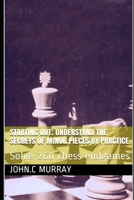 Starting Out; Understand the Secrets of Minor Pieces by Practice : Solve 260 Chess Endgames 1697779484 Book Cover