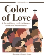 Color of Love: A Topical Study on Christlikeness and Racial Reconciliation 173656840X Book Cover