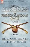 The French & Indian War Novels: 3-The Lords of the Wild & the Sun of Quebec 1846775892 Book Cover