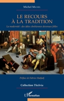 Le recours à la tradition: La modernité : des idées chrétiennes devenues folles (Théôria) (French Edition) 2343235570 Book Cover