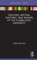 Teaching Writing, Rhetoric, and Reason at the Globalizing University 0367638789 Book Cover
