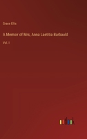 A Memoir of Mrs, Anna Laetitia Barbauld: Vol. I 3368841661 Book Cover