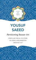Partitioning Bazaar Art: Popular Visual Culture of India and Pakistan around 1947 1803092912 Book Cover