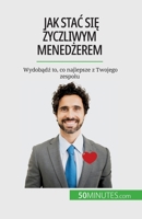 Jak stac się życzliwym menedżerem: Wydobądź to, co najlepsze z Twojego zespolu 2808670656 Book Cover