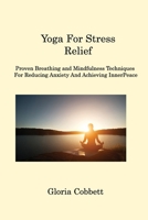 Yoga for Stress Relief: Proven Breathing and Mindfulness Techniques for Reducing Anxiety and Achieving Inner Peace 1088299245 Book Cover