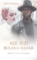 Ask Bizi Bulana Kadar: Gerçek bir hayat hikayesinden (Turkish Edition) 3746077443 Book Cover