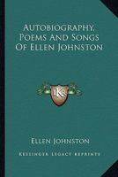 Autobiography, Poems and Songs of Ellen Johnston, the 'Factory Girl' 1535800933 Book Cover