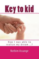 Key to kid: How I was able to realize my dream ..? 1537195263 Book Cover