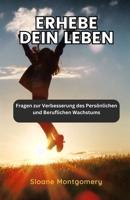 Erhebe dein Leben: Fragen zur Verbesserung des Persönlichen und Beruflichen Wachstums (German Edition) B0DZBB5K61 Book Cover