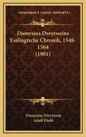 Dionysius Dreytweins Esslingische Chronik, 1548-1564 (1901) 1165432137 Book Cover