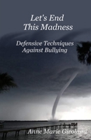 Let's End This Madness: Defensive Techniques Against Bullying 1494815745 Book Cover