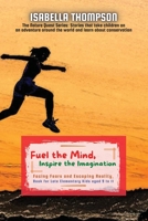 Fuel the Mind, Inspire the Imagination: Facing Fears and Escaping Reality, Book for Late Elementary Kids aged 9 to 11 8642852895 Book Cover