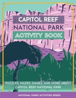 Capitol Reef National Park Activity Book: Puzzles, Mazes, Games, and More About Capitol Reef National Park 1956614125 Book Cover